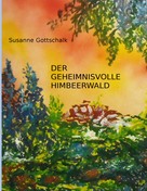 Susanne Gottschalk: Der geheimnisvolle Himbeerwald 