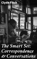 Clyde Fitch: The Smart Set: Correspondence & Conversations 