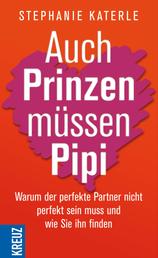 Auch Prinzen müssen Pipi - Warum der perfekte Partner nicht perfekt sein muss und wie Sie ihn finden