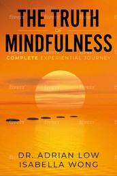 The Truth of Mindfulness - Complete Experiential Journey