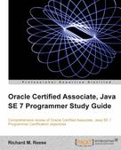 Richard M. Reese: Oracle Certified Associate, Java SE 7 Programmer Study Guide 