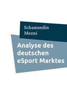 Schamsedin Mezni: Analyse des deutschen eSport Marktes 