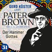 Der Hammer Gottes - Gerd Köster liest Pater Brown, Band 31 (Ungekürzt)