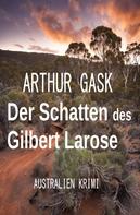 Arthur Gask: Der Schatten des Gilbert Larose: Australien Krimi 