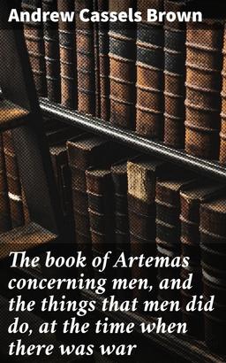The book of Artemas concerning men, and the things that men did do, at the time when there was war