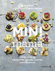 Mini Mania - Sweet & Salty, Tartelettes, Canapés, Galettes, Veggie Bites & Co