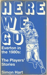 Here We Go - Everton in the 1980's: The Payers' Stories