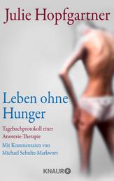 Leben ohne Hunger - Tagebuchprotokoll einer Anorexie-Therapie. Mit Kommentaren von Professor Schulte-Markwort