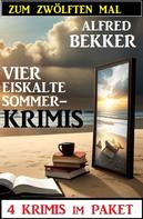 Alfred Bekker: Zum zwölften Mal vier eiskalte Sommerkrimis: 4 Krimis im Paket 