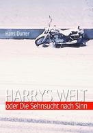 Hans Durrer: Harrys Welt oder Die Sehnsucht nach Sinn 