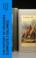 Joseph Francois Michaud: The History of Crusades (Complete 3 Volumes) 