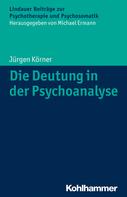 Jürgen Körner: Die Deutung in der Psychoanalyse 
