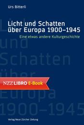 Licht und Schatten über Europa 1900–1945 - Eine etwas andere Kulturgeschichte