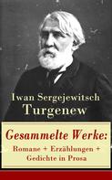 Iwan Sergejewitsch Turgenew: Gesammelte Werke: Romane + Erzählungen + Gedichte in Prosa 