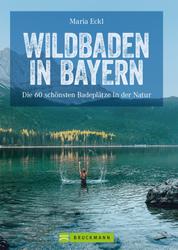 Wildbaden Bayern - Flüsse, Seen, Wasserfälle, die schönsten Badeplätze in der Natur