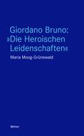 Maria Moog-Grünewald: Giordano Bruno: "Die Heroischen Leidenschaften" 