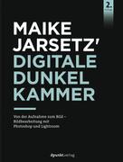 Maike Jarsetz: Maike Jarsetz' Digitale Dunkelkammer 