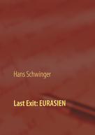 Hans Schwinger: Last Exit: Eurasien 