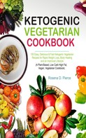 Rosena D. Pierce: Ketogenic Vegetarian Cookbook 
