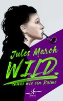 Jules March: WILD. – Sowas wie ein Krimi ★★★★