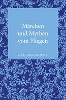 Wolfgang Behringer: Märchen und Mythen vom Fliegen 