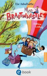 Miss Braitwhistle 1. Die fabelhafte Miss Braitwhistle - Zauberhafte moderne Mary-Poppins-Geschichte für Kinder ab 8 Jahren