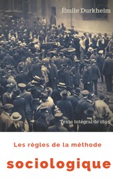 Les règles de la méthode sociologique (texte intégral de 1895) - Le plaidoyer d'Émile Durkheim pour imposer la sociologie comme une science nouvelle