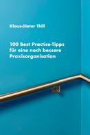 Klaus-Dieter Thill: 100 Best Practice-Tipps für eine noch bessere Praxisorganisation 