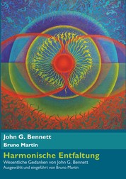 Harmonische Entfaltung - Wesentliche Gedanken von John G. Bennett