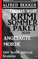 Alfred Bekker: Krimi Sommer Paket 2020: Angesagte Morde: 1307 Seiten Thriller Spannung 