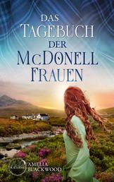 Das Tagebuch der McDonell-Frauen - Ein spannender Liebesroman vor der romantischen Kulisse Schottlands