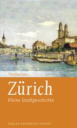 Zürich - Kleine Stadtgeschichte