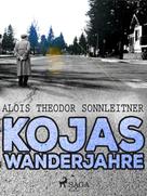 Alois Theodor Sonnleitner: Kojas Wanderjahre 