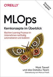 MLOps – Kernkonzepte im Überblick - Machine-Learning-Prozesse im Unternehmen nachhaltig automatisieren und skalieren