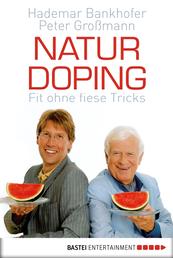 Naturdoping - Fit ohne fiese Tricks. Praktische Tipps aus der Natur