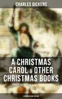 Charles Dickens: Charles Dickens: A Christmas Carol & Other Christmas Books (5 Books in One Edition) 