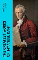 Immanuel Kant: The Greatest Works of Immanuel Kant 