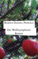 Marius Daniel Popescu: Die Wolfssymphonie 