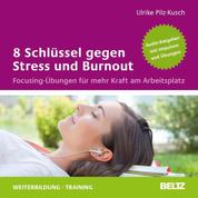 8 Schlüssel gegen Stress und Burnout - Focusing-Übungen für mehr Kraft am Arbeitsplatz. Audio-Ratgeber mit Übungen. Gelesen von Ulrike Pilz-Kusch. Laufzeit 80 Minuten.