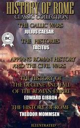 History of Rome. Classic Collection. Illustrated - The Gallic Wars, The Histories, Roman History and The Civil Wars, The History of the Decline and Fall of the Roman Empire, The History of Rome
