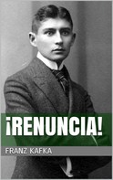 Franz Kafka: ¡Renuncia! 