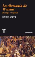 Eric D. Weitz: La Alemania de Weimar 