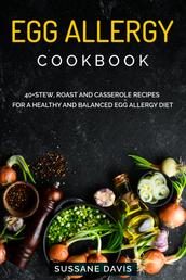 Egg Allergy Cookbook - 40+Stew, Roast and Casserole recipes for a healthy and balanced Egg allergy diet