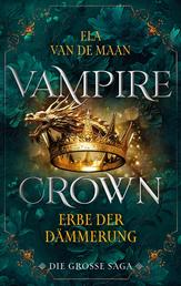 Vampire Crown - Erbe der Dämmerung - Die große Saga 3 | Drei eBooks in einem Band: »Rache der Eitelkeit«, »Flüstern der Dunkelheit« und »Preis der Vergeltung«