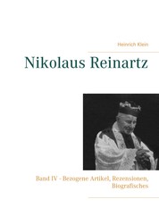 Nikolaus Reinartz - Band IV - Bezogene Artikel, Rezensionen, Biografisches