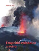 Roger P. Frey: Erupción volcánica en la isla de La Palma 