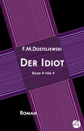 Der Idiot. Band 4 von 4 - Mit Anmerkungen und einem Essay