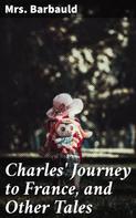 Mrs. Barbauld: Charles' Journey to France, and Other Tales 