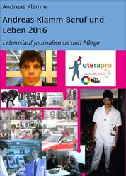 Andreas Klamm Beruf und Leben 2016 - Lebenslauf Journalismus und Pflege