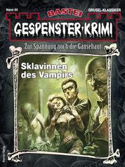 Gespenster-Krimi 85 - Sklavinnen des Vampirs